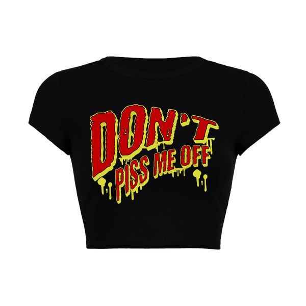 DONT PISS ME OFF BABY TEE - BLACK