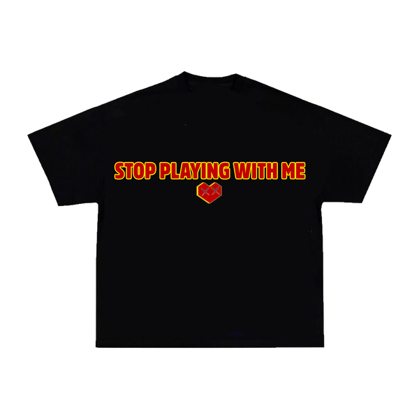 STOP PLAYIN WITH ME TSHIRT - BLACK